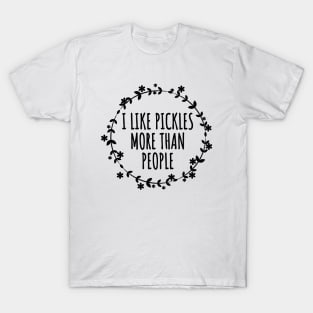 I Like Pickles More Than People T-Shirt